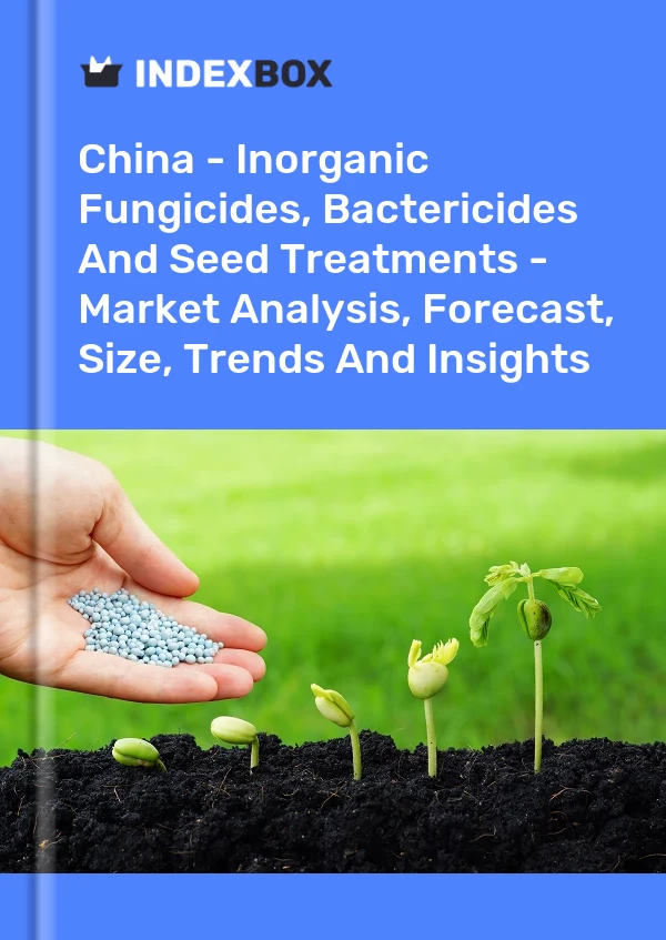 报告 中国 - 无机杀菌剂、杀菌剂和种子处理剂 - 市场分析、预测、规模、趋势和见解 for 499$