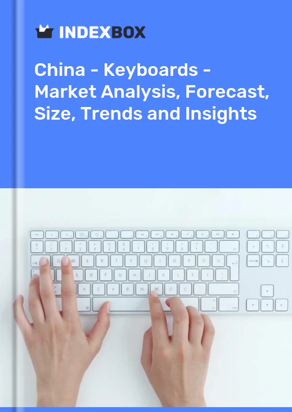 报告 中国 - 键盘 - 市场分析、预测、规模、趋势和见解 for 499$