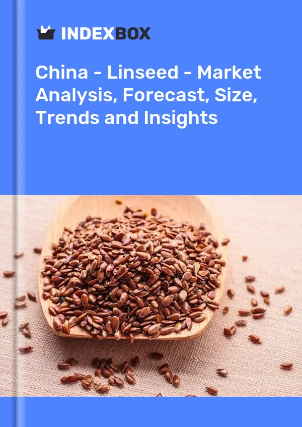 报告 中国 - 亚麻籽 - 市场分析、预测、规模、趋势和见解 for 499$