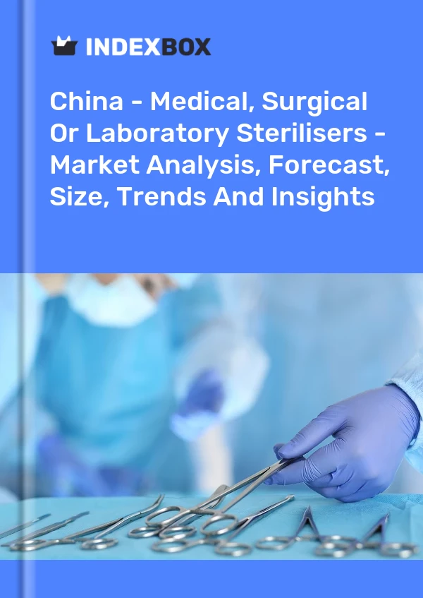 报告 中国 - 医疗、外科或实验室消毒器 - 市场分析、预测、规模、趋势和见解 for 499$