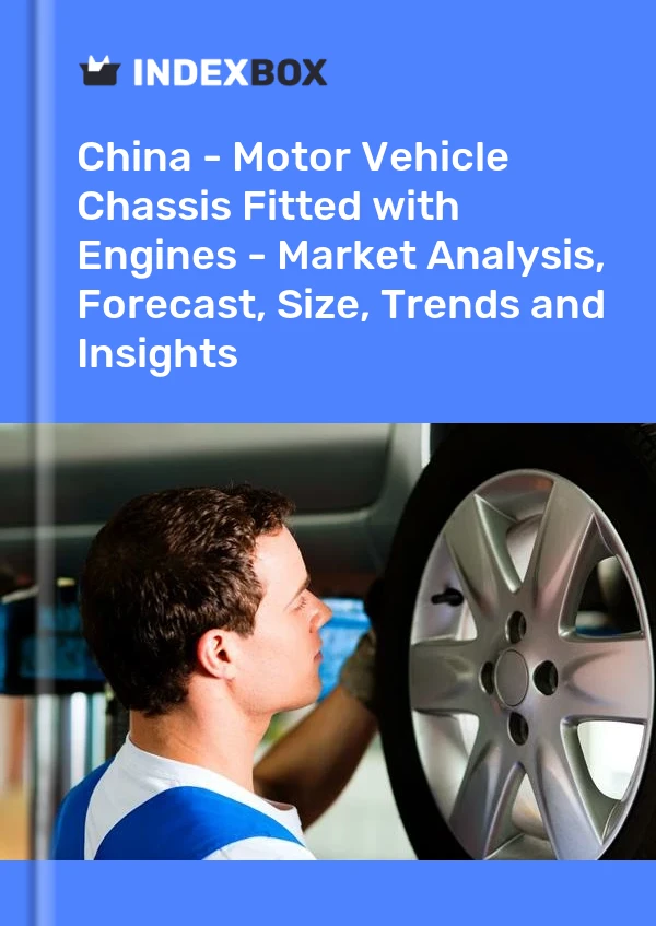 China - Motor Vehicle Chassis Fitted with Engines - Market Analysis, Forecast, Size, Trends and Insights