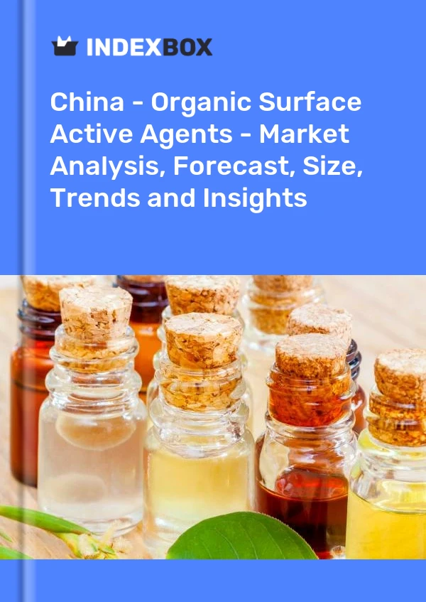 China - Organic Surface Active Agents - Market Analysis, Forecast, Size, Trends and Insights