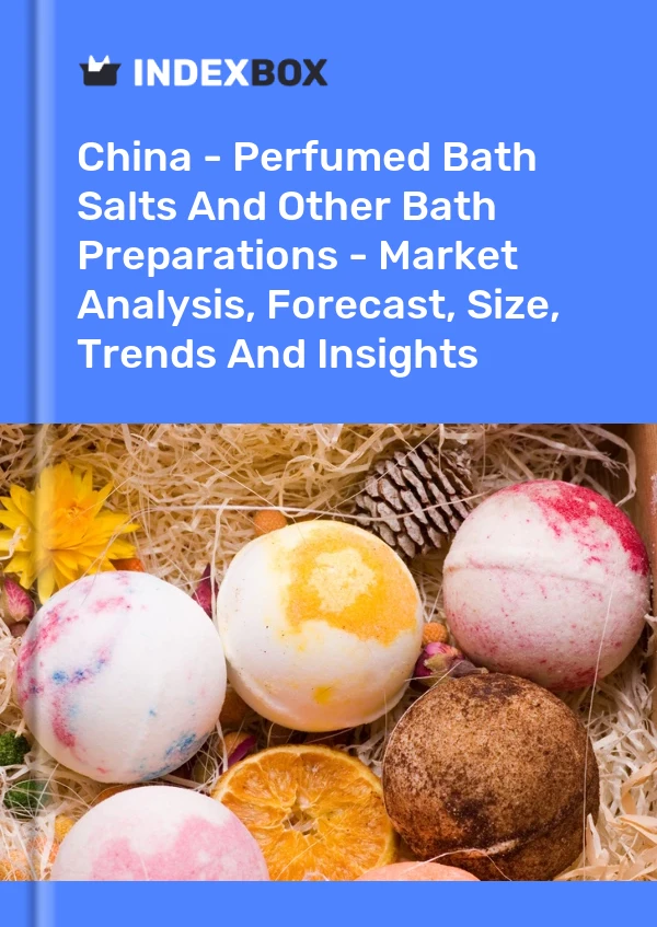Report China - Perfumed Bath Salts and Other Bath Preparations - Market Analysis, Forecast, Size, Trends and Insights for 499$