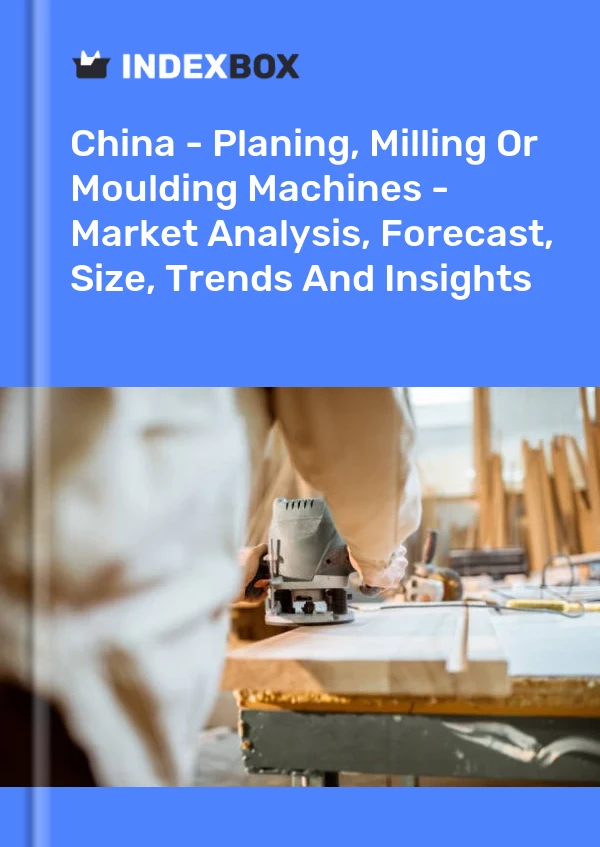 报告 中国 - 刨床、铣床或成型机 - 市场分析、预测、规模、趋势和见解 for 499$