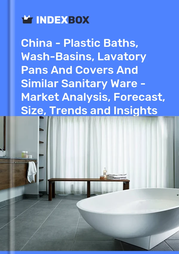 报告 中国 - 塑料浴缸、洗脸盆、马桶盖和类似卫生洁具 - 市场分析、预测、规模、趋势和见解 for 499$