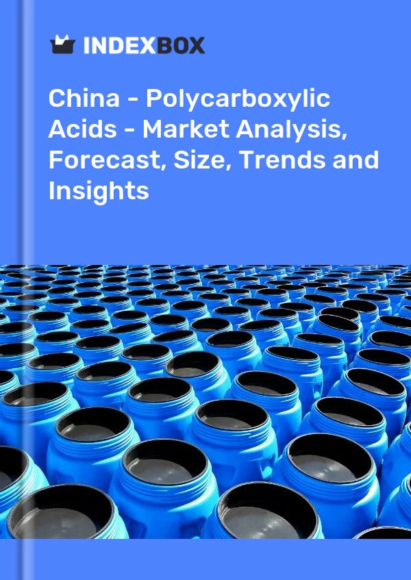 报告 中国 - 聚羧酸 - 市场分析、预测、规模、趋势和见解 for 499$