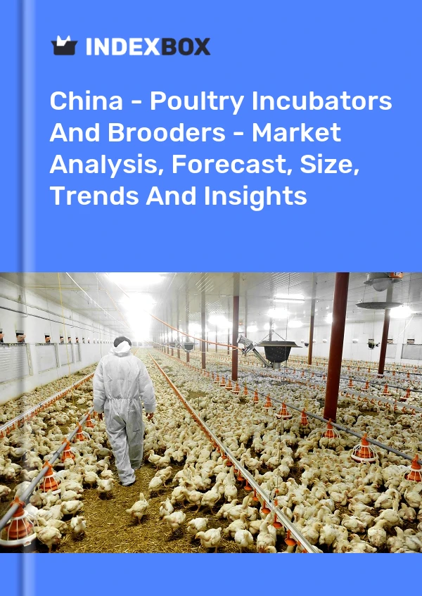 报告 中国 - 家禽孵化器和育雏器 - 市场分析、预测、规模、趋势和见解 for 499$