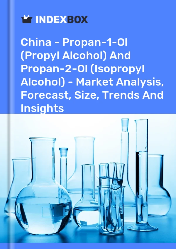 China - Propan-1-Ol (Propyl Alcohol) And Propan-2-Ol (Isopropyl Alcohol) - Market Analysis, Forecast, Size, Trends And Insights