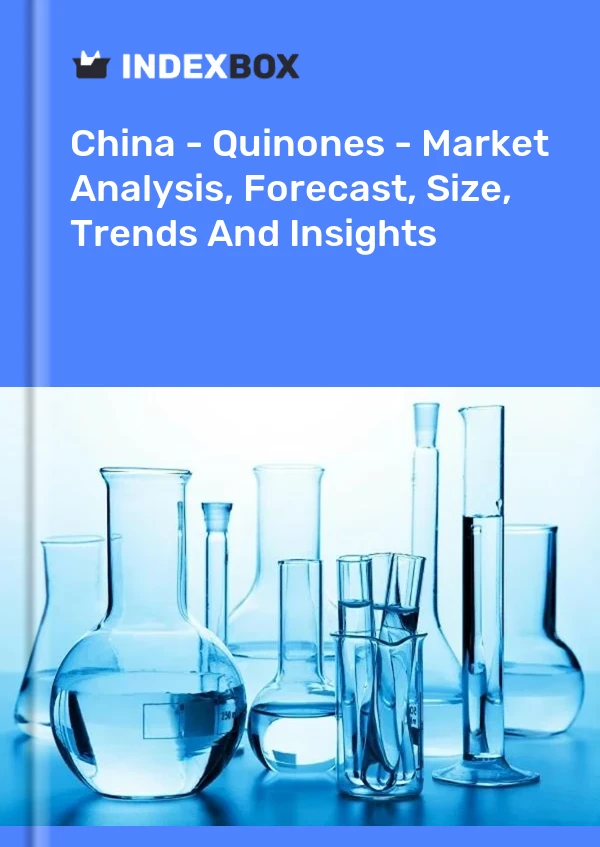 报告 中国 - 醌类 - 市场分析、预测、规模、趋势和见解 for 499$