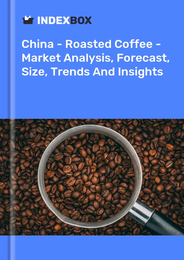 报告 中国 - 烘焙咖啡 - 市场分析、预测、规模、趋势和见解 for 499$