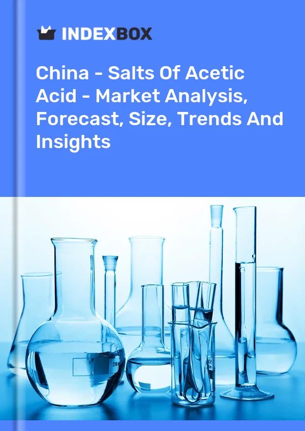报告 中国 - 乙酸盐 - 市场分析、预测、规模、趋势和见解 for 499$