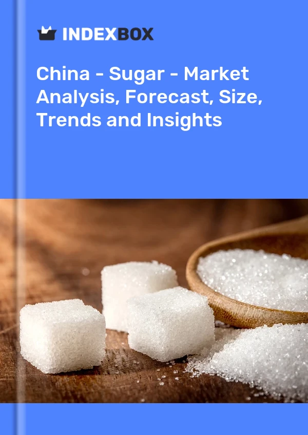 China - Sugar - Market Analysis, Forecast, Size, Trends and Insights
