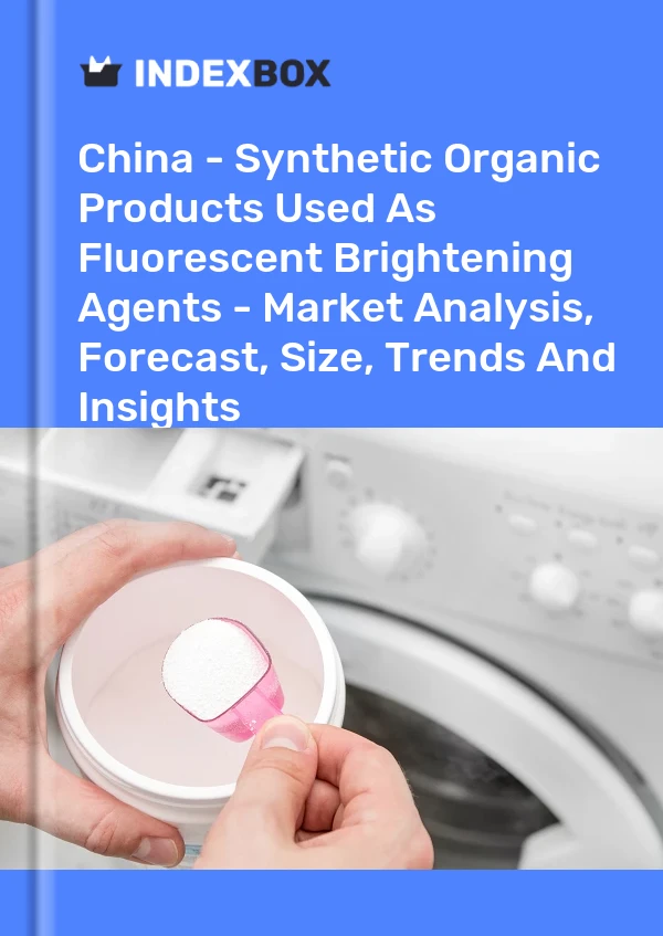 Report China - Synthetic Organic Products Used As Fluorescent Brightening Agents - Market Analysis, Forecast, Size, Trends and Insights for 499$