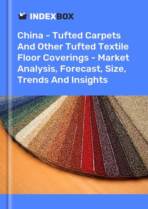 报告 中国 - 簇绒地毯和其他簇绒纺织地板覆盖物 - 市场分析、预测、规模、趋势和见解 for 499$