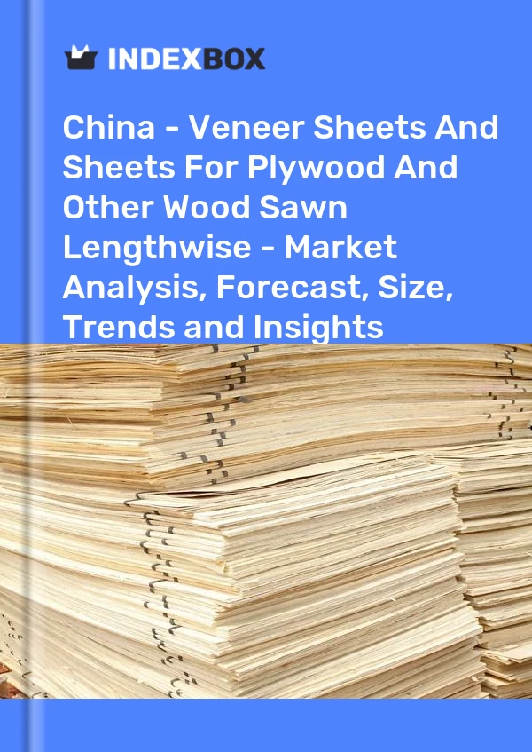 报告 中国 - 胶合板和其他纵向锯材用单板和板材 - 市场分析、预测、规模、趋势和见解 for 499$