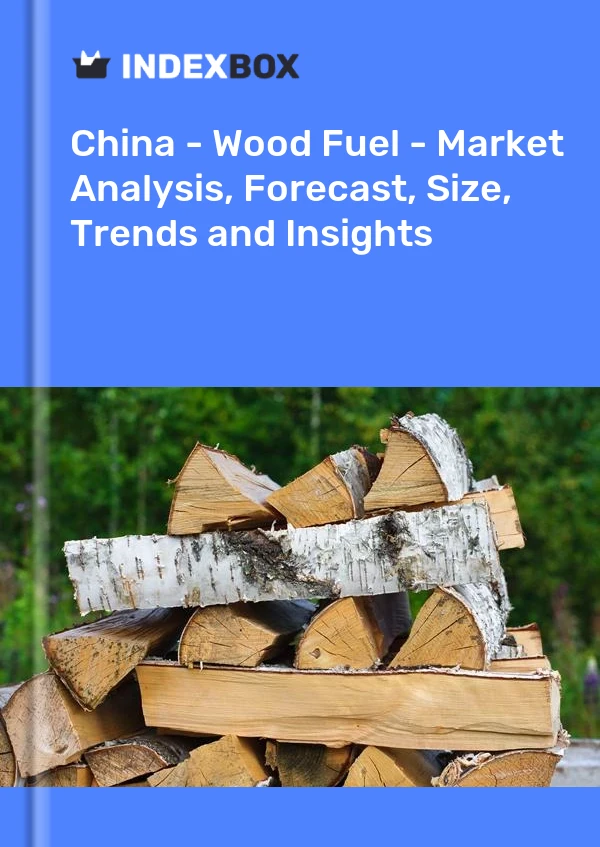 报告 中国 - 木质燃料 - 市场分析、预测、规模、趋势和见解 for 499$