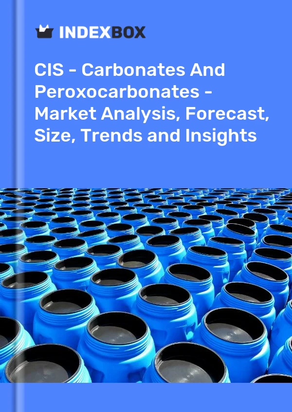 报告 CIS - 碳酸盐和过氧碳酸盐 - 市场分析、预测、规模、趋势和见解 for 499$