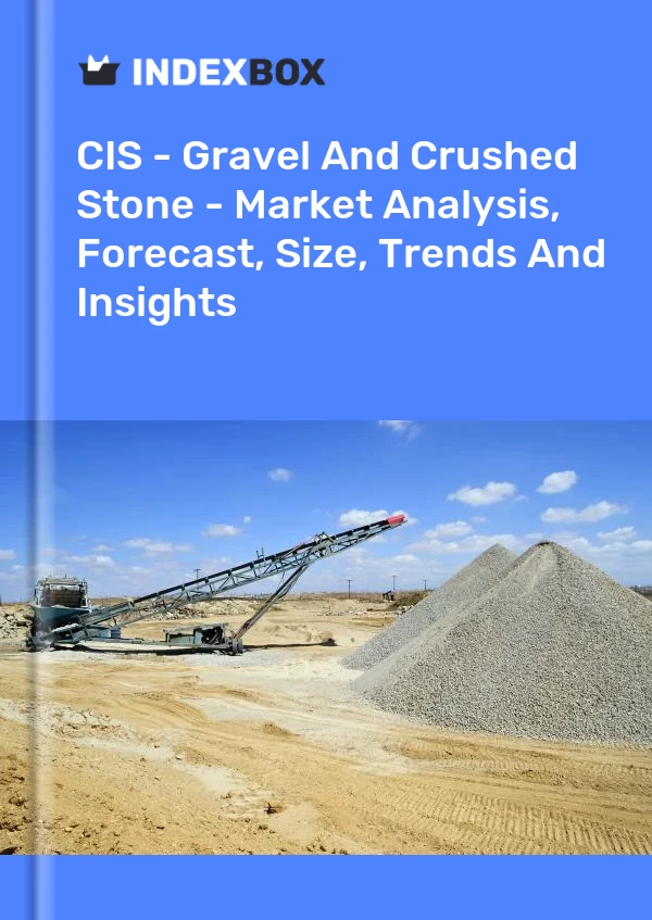 Report CIS - Gravel and Crushed Stone - Market Analysis, Forecast, Size, Trends and Insights for 499$