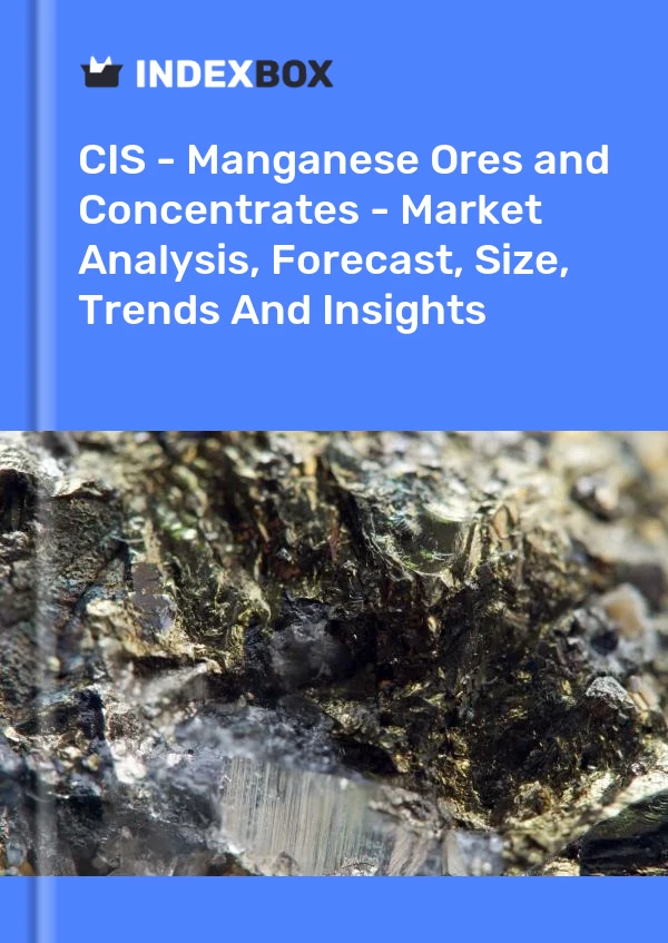 Report CIS - Manganese Ores and Concentrates - Market Analysis, Forecast, Size, Trends and Insights for 499$
