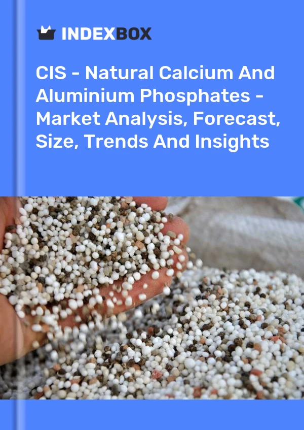 Report CIS - Natural Calcium and Aluminium Phosphates - Market Analysis, Forecast, Size, Trends and Insights for 499$