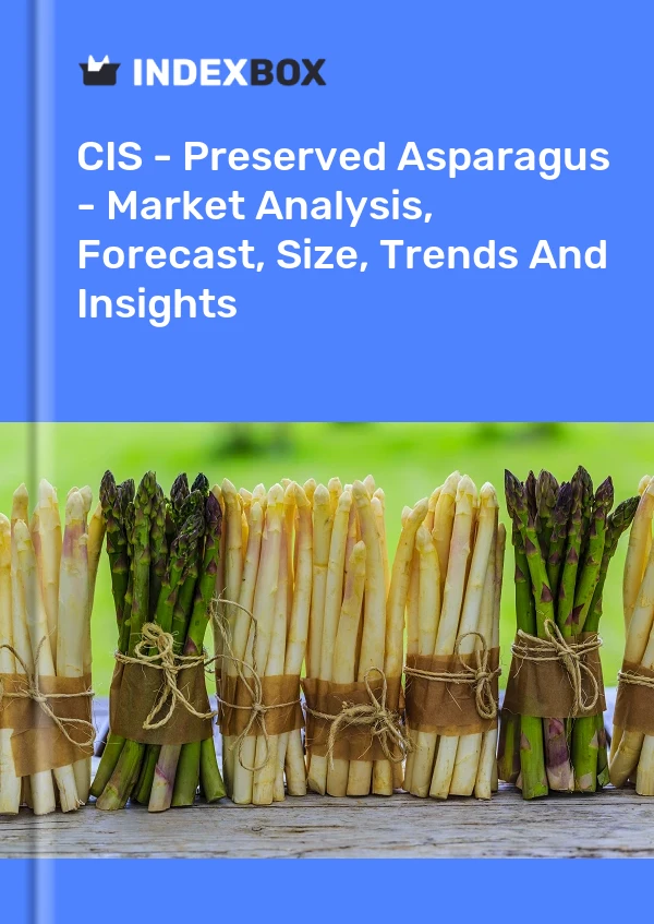 报告 CIS - 腌制芦笋 - 市场分析、预测、规模、趋势和见解 for 499$