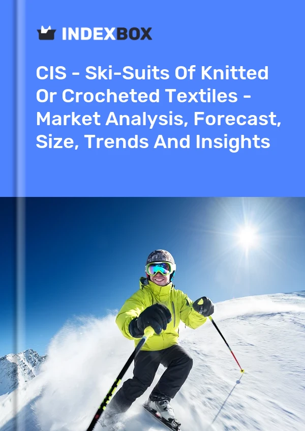 Report CIS - Ski-Suits of Knitted or Crocheted Textiles - Market Analysis, Forecast, Size, Trends and Insights for 499$