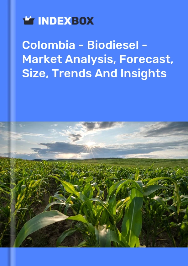 报告 哥伦比亚 - 生物柴油 - 市场分析、预测、规模、趋势和见解 for 499$