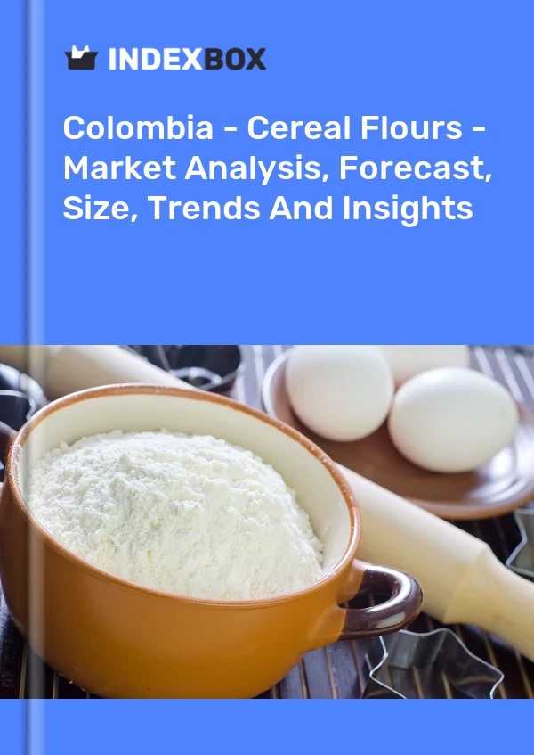 Colombia - Cereal Flours - Market Analysis, Forecast, Size, Trends And Insights