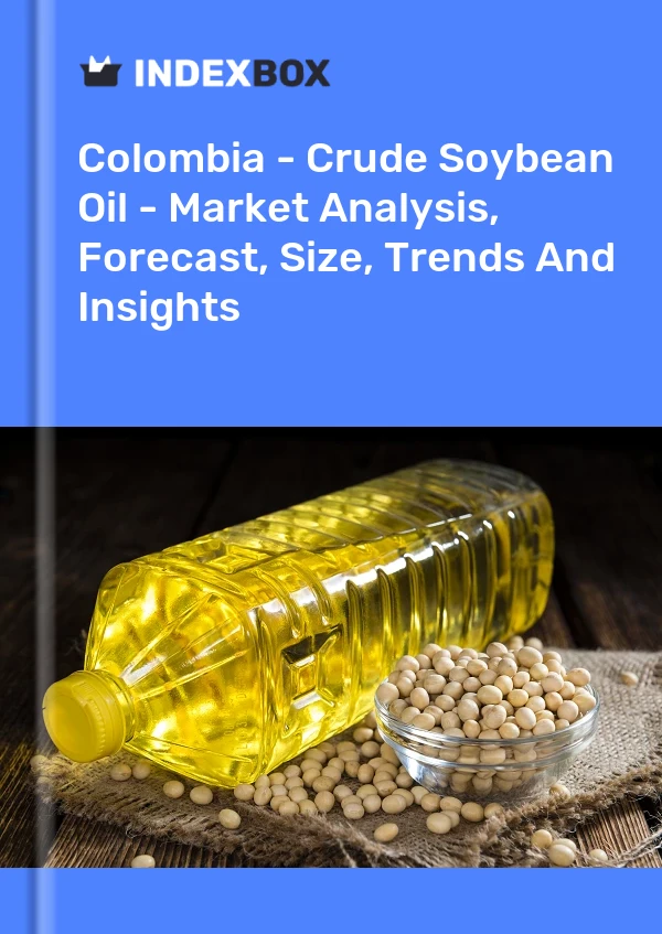 Colombia - Crude Soybean Oil - Market Analysis, Forecast, Size, Trends And Insights