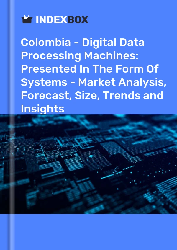 Report Colombia - Digital Data Processing Machines: Presented in the Form of Systems - Market Analysis, Forecast, Size, Trends and Insights for 499$