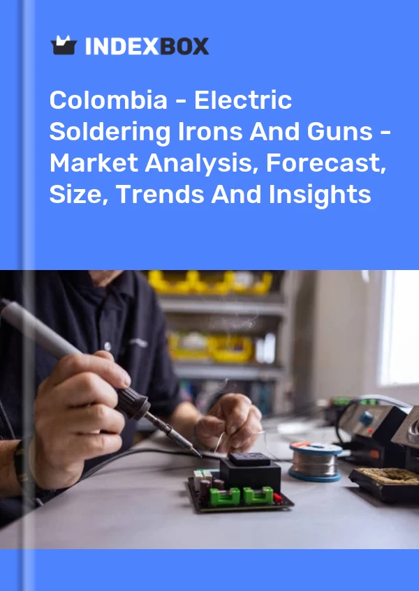 报告 哥伦比亚 - 电烙铁和焊枪 - 市场分析、预测、规模、趋势和见解 for 499$