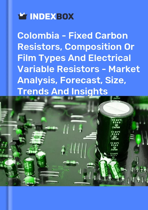 报告 哥伦比亚 - 固定碳电阻器、成分或薄膜类型和电气可变电阻器 - 市场分析、预测、规模、趋势和见解 for 499$