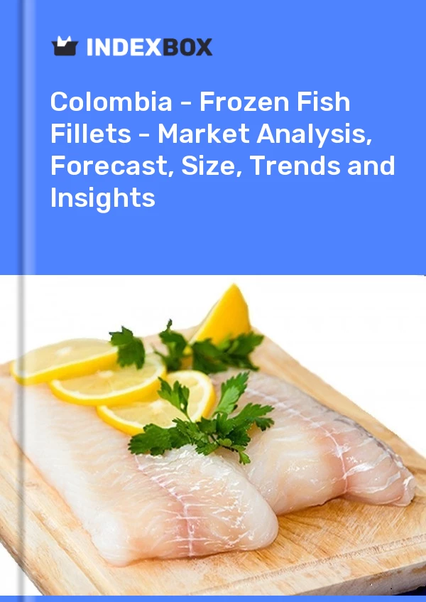 Report Colombia - Frozen Fish Fillets - Market Analysis, Forecast, Size, Trends and Insights for 499$