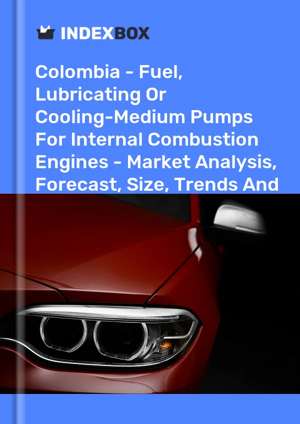 Colombia - Fuel, Lubricating Or Cooling-Medium Pumps For Internal Combustion Engines - Market Analysis, Forecast, Size, Trends And Insights