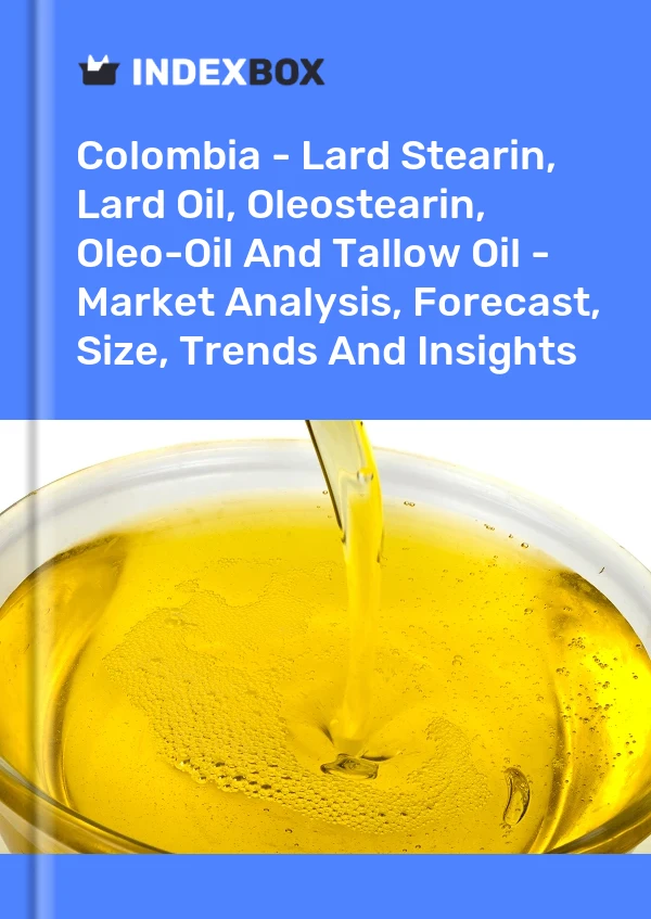 Colombia - Lard Stearin, Lard Oil, Oleostearin, Oleo-Oil And Tallow Oil - Market Analysis, Forecast, Size, Trends And Insights