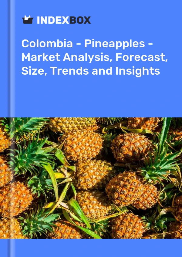 报告 哥伦比亚 - 菠萝 - 市场分析、预测、规模、趋势和见解 for 499$