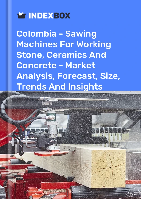 Report Colombia - Sawing Machines for Working Stone, Ceramics and Concrete - Market Analysis, Forecast, Size, Trends and Insights for 499$
