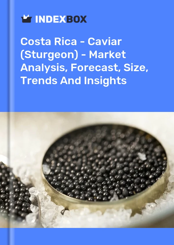 Report Costa Rica - Caviar (Sturgeon) - Market Analysis, Forecast, Size, Trends and Insights for 499$