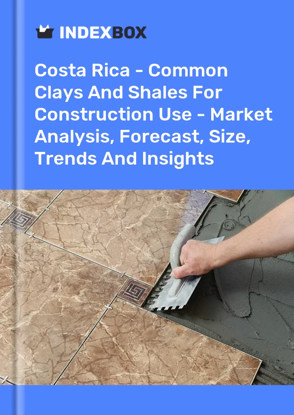 Report Costa Rica - Common Clays and Shales for Construction Use - Market Analysis, Forecast, Size, Trends and Insights for 499$