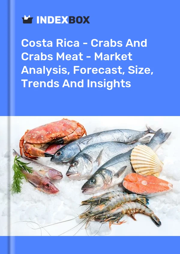 Report Costa Rica - Crabs and Crabs Meat - Market Analysis, Forecast, Size, Trends and Insights for 499$