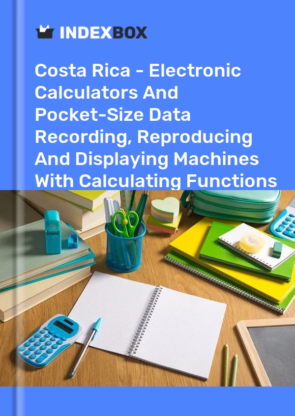 Report Costa Rica - Electronic Calculators and Pocket-Size Data Recording, Reproducing and Displaying Machines With Calculating Functions - Market Analysis, Forecast, Size, Trends and Insights for 499$