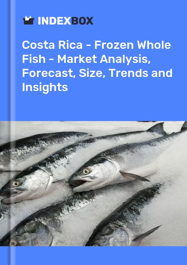Report Costa Rica - Frozen Whole Fish - Market Analysis, Forecast, Size, Trends and Insights for 499$