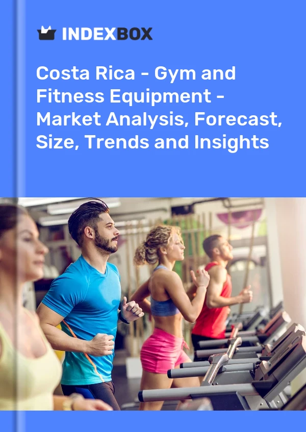 Report Costa Rica - Gym and Fitness Equipment - Market Analysis, Forecast, Size, Trends and Insights for 499$