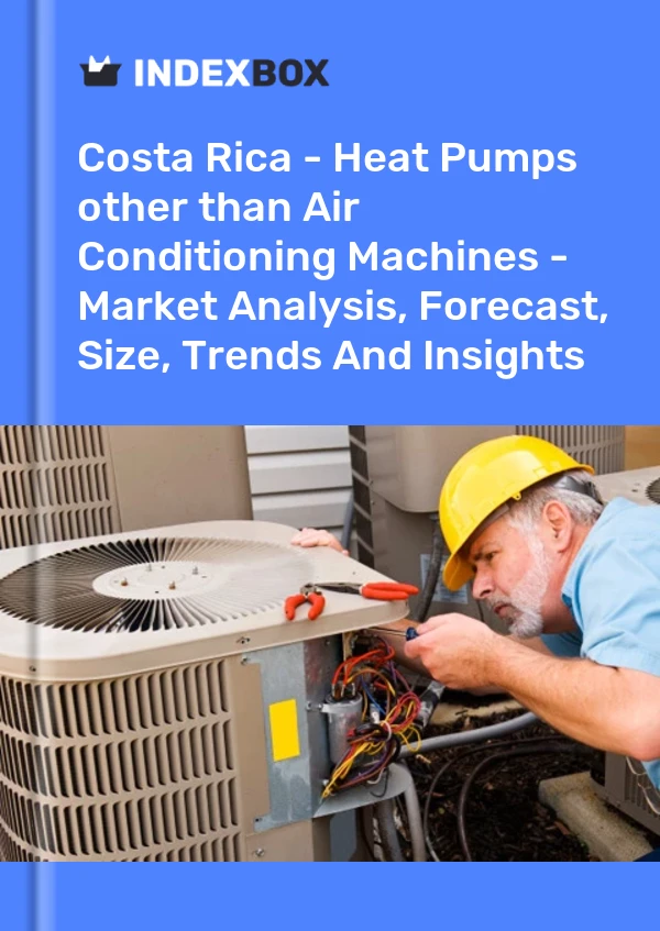 Report Costa Rica - Heat Pumps other than Air Conditioning Machines - Market Analysis, Forecast, Size, Trends and Insights for 499$