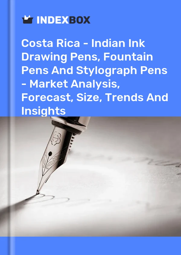 Costa Rica - Indian Ink Drawing Pens, Fountain Pens And Stylograph Pens - Market Analysis, Forecast, Size, Trends And Insights