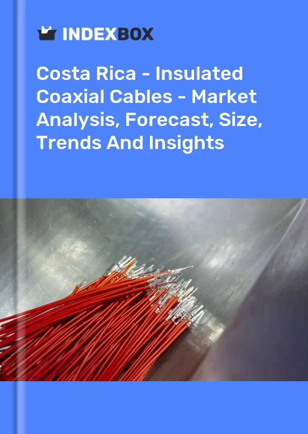 Report Costa Rica - Insulated Coaxial Cables - Market Analysis, Forecast, Size, Trends and Insights for 499$