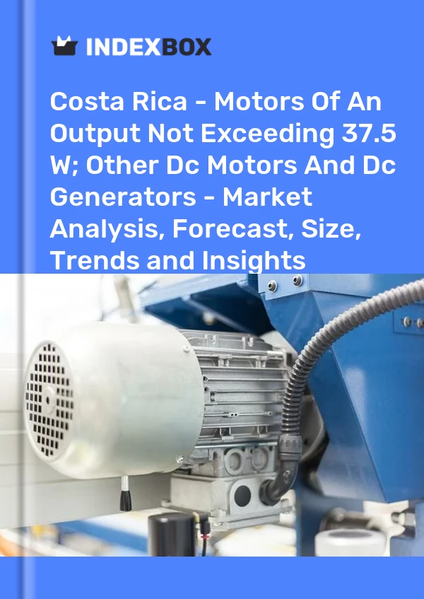 Report Costa Rica - Motors of An Output not Exceeding 37.5 W; Other Dc Motors and Dc Generators - Market Analysis, Forecast, Size, Trends and Insights for 499$