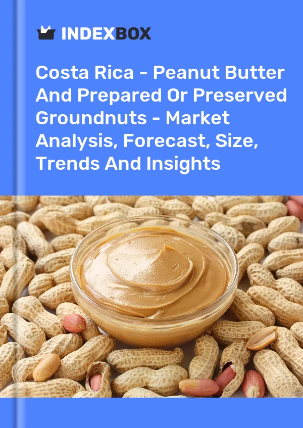 Costa Rica - Peanut Butter And Prepared Or Preserved Groundnuts - Market Analysis, Forecast, Size, Trends And Insights
