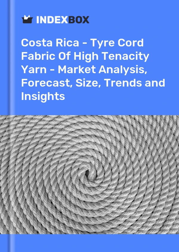 Report Costa Rica - Tyre Cord Fabric of High Tenacity Yarn - Market Analysis, Forecast, Size, Trends and Insights for 499$