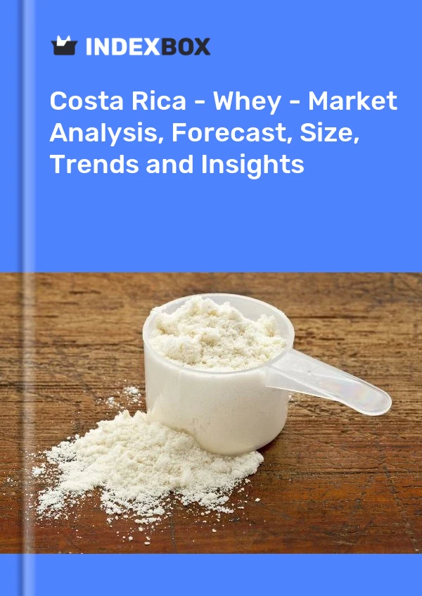 Report Costa Rica - Whey - Market Analysis, Forecast, Size, Trends and Insights for 499$